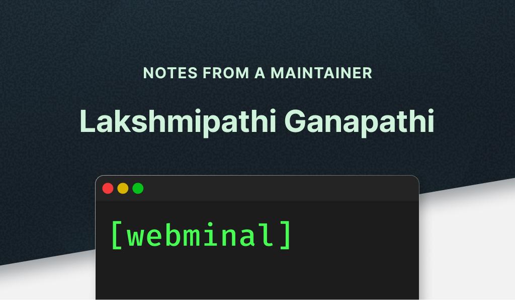 Notes from a Maintainer - Lakshmipathi Ganapathi, Webminal - Cover Image